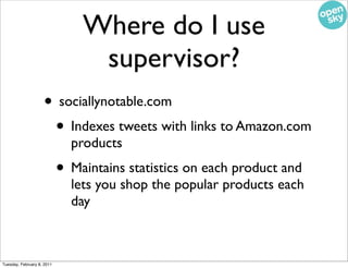 Where do I use
                                 supervisor?
                    • sociallynotable.com
                    ...