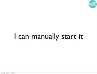 I can manually start it



Tuesday, February 8, 2011
 