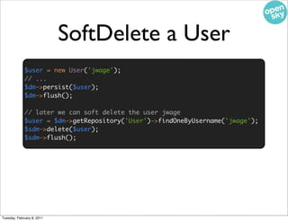 SoftDelete a User
             $user = new User('jwage');
             // ...
             $dm->persist($user);
          ...