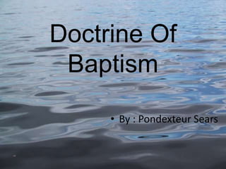 Doctrine Of Baptism By : Pondexteur Sears 