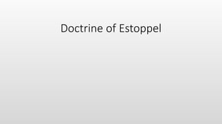 Doctrine of Estoppel under the indian law.pptx