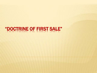 “DOCTRINE OF FIRST SALE” 
 