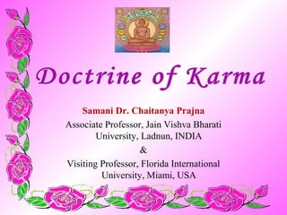 Samani Dr. Chaitanya Prajna
Associate Professor, Jain Vishva Bharati
        University, Ladnun, INDIA
                    &
Visiting Professor, Florida International
         University, Miami, USA
 