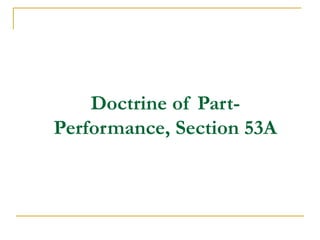 Doctrine of Part-
Performance, Section 53A
 