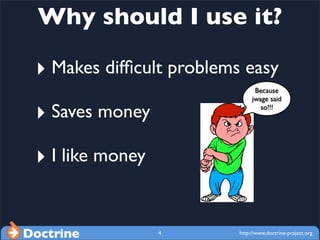Why should I use it?

 ‣ Makes difﬁcult problems easy
                                Because
                            ...