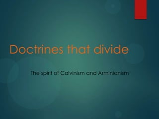 Doctrines that divide
The spirit of Calvinism and Arminianism
By Dean Holderwww.zebachsd.com
 