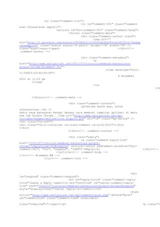 <ul class="comment-list">
<li id="comment-301" class="comment
even thread-even depth-1">
<article id="div-comment-301" class="comment-body">
<footer class="comment-meta">
<div class="comment-author vcard">
<img alt=''
src='http://1.gravatar.com/avatar/f4508d2fc1c5f265dedfb365c2bc8532?s=74&amp
;d=&amp;r=G' class='avatar avatar-74 photo' height='74' width='74' />
class="says">says:</span> </div><!--
.comment-author -->
<div class="comment-metadata">
<a
href="http://www.adityarizki.net/2012/07/tutorial-membuat-extensions-
google-chrome/#comment-301">
<time datetime="2012-
11-06T23:23:46+00:00">
6 November
2012 at 11:23 pm
</time>
</a>
</di
</footer><!-- .comment-meta -->
<div class="comment-content">
<p>Terima kasih mas, untuk
referensinya..<br />
habis saya penasaran banget dengan cara membuat tampilan aplikasi di menu
new tab Google Chrome.. <img src="http://www.adityarizki.net/wp-
includes/images/smilies/icon_biggrin.gif" alt=":D" class="wp-smiley" />
<div class="rw-left">
<div class="rw-ui-container rw-class-comment rw-urid-3021"></div>
</div>
</div><!-- .comment-content -->
<div class="reply">
<a class='comment-reply-link'
href='/2012/07/tutorial-membuat-extensions-google-
chrome/?replytocom=301#respond' onclick='return addComment.moveForm("div-
comment-301", "301", "respond", "1448")'>Reply</a> </div><!--
</article><!-- .comment-body -->
</li><!-- #comment-## -->
</ul><!-- .comment-list -->
<div
id="respond" class="comment-respond">
<h3 id="reply-title" class="comment-reply-
title">Leave a Reply <small><a rel="nofollow" id="cancel-comment-reply-
link" href="/2012/07/tutorial-membuat-extensions-google-chrome/#respond"
style="display:none;">Cancel reply</a></small></h3>
<form
action="http://www.adityarizki.net/wp-comments-post.php" method="post"
id="commentform" class="comment-form" novalidate>
class="required">*</span></p> <p class="c
 