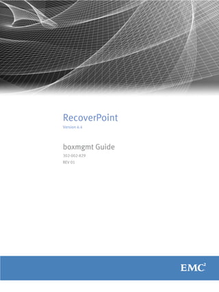 RecoverPoint
Version 4.4
boxmgmt Guide
302-002-829
REV 01
 