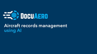 Aircraft records management
using AI
DocuAero
 