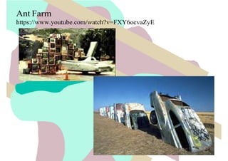 Ant Farm
https://www.youtube.com/watch?v=FXY6ocvaZyE
 