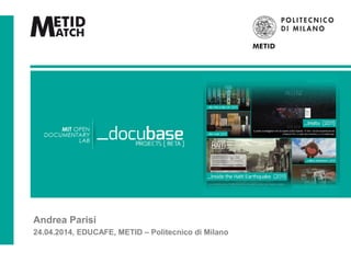 Andrea Parisi
24.04.2014, EDUCAFE, METID – Politecnico di Milano
Get social with collaborative
movie-making
_docubase
 