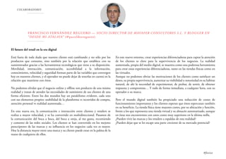 COLABORADORES

F r ancisc o F ernández Reguero — Socio director de Mavafer Consultores S. L. y B logger en
“ D esde mi atalaya” (@ pacofde zreg uero)

El futuro del retail en la era digital
Está fuera de toda duda que nuestro cliente está cambiando y no sólo por los
productos que consume, sino también por la relación que establece con su
suministrador gracias a las herramientas tecnológicas que tiene a su disposición.
Movilidad, interacción, comunicación, accesibilidad a la información,
conocimiento, velocidad y seguridad forman parte de las variables que convergen
hoy en nuestros clientes, y el operador no puede dejar de tenerlas en cuenta en la
relación que mantiene con éstos.
No podemos olvidar que el negocio online y offline son producto de una misma
realidad y tratan de atender las necesidades de suministro de sus clientes de una
forma eficiente. Entre los dos mundos hay un paralelismo evidente, cada uno
con sus elementos propios: usabilidad de la plataforma vs recorridos de compra,
atención personal vs realidad aumentada…
En esta nueva era, la comunicación e interacción entre clientes y retailers se
realiza a mayor velocidad, y se ha convertido en multidireccional. Pasamos de
la comunicación del boca a boca, del boca a oreja, al me gusta, recomiendo
y comento de las redes sociales. Los clientes se han convertido en los mejores
prescriptores de las marcas y su influencia en los negocios cada vez es mayor.
Hoy la distancia mayor entre una marca y su cliente puede estar en la palma de la
mano de cualquiera de ellos.

En este nuevo entorno, crear experiencias diferenciadoras para captar la atención
de los clientes es clave para la supervivencia de los negocios. La realidad
aumentada, propia del medio digital, se muestra como una poderosa herramienta
para crear estas experiencias diferenciadoras, tanto en las tiendas físicas como en
las virtuales.
Aunque no podemos obviar las motivaciones de los clientes como satisfacer un
deseo, su propia supervivencia, aumentar su visibilidad o notoriedad en su hábitat
natural, de ahí la necesidad de experimentar, de probar, de sentir, de obtener
respuesta y compromiso… Y todo de forma inmediata, a cualquier hora, con su
operador o su marca.
Pero el mundo digital también ha propiciado una reducción de costes de
funcionamiento importantes y los clientes esperan que éstos repercutan también
en su beneficio. La tienda física tiene mayores costes, por su ubicación y función,
frente a los que representa una tienda virtual y su almacén automatizado, aunque
en éstas nos encontremos con unos costes muy superiores en la última milla.
¿Pueden vivir las marcas y los retailers a espaldas de esta realidad?
¿Pueden dejar que se les escape una parte creciente de su mercado potencial?

#foxize

 
