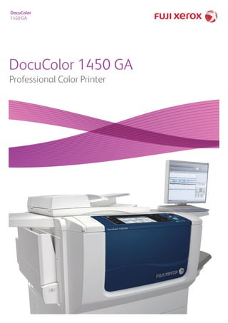 DocuColor 1450 GA
DocuColor
1450 GA
Professional Color Printer
 