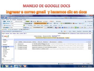 MANEJO DE GOOGLE DOCS Ingresar a correo gmail  y hacemos clic en docs 