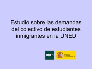 Estudio sobre las demandas del colectivo de estudiantes inmigrantes en la UNED 