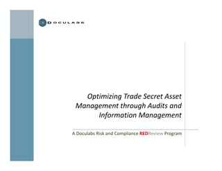 Optimizing Trade Secret Asset 
Management through Audits and 
Information Management
A Doculabs Risk and Compliance REDReview Program
 