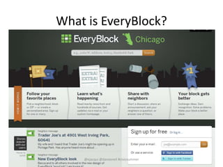 What is EveryBlock?
@ejacqui @danxoneil #civicsummer
 