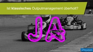 Ist klassisches Outputmanagement überholt?
 