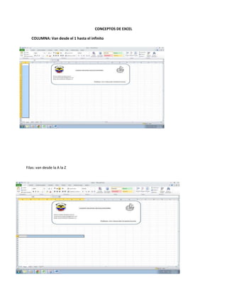 CONCEPTOS DE EXCEL
COLUMNA: Van desde el 1 hasta el infinito

Filas: van desde la A la Z

 
