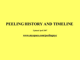 PEELING HISTORY AND TIMELINE  Updated April 2007 www.myspace.com/peelingnyc 