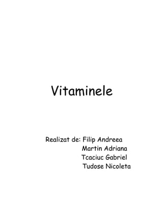 Vitaminele


Realizat de: Filip Andreea
             Martin Adriana
            Tcaciuc Gabriel
             Tudose Nicoleta
 