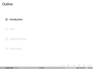 Outline



  1    Introduction


  2    MR+


  3    Implementation


  4    Code-base




  Zubair Nabi           9: MR+   April 19, 2013   3 / 26
 