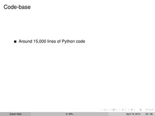 Code-base




         Around 15,000 lines of Python code




 Zubair Nabi                     9: MR+       April 19, 2013   24 / 26
 