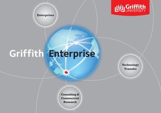 Griffith Enterprise
Technology
Transfer
Consulting &
Commercial
Research
Enterprises
 