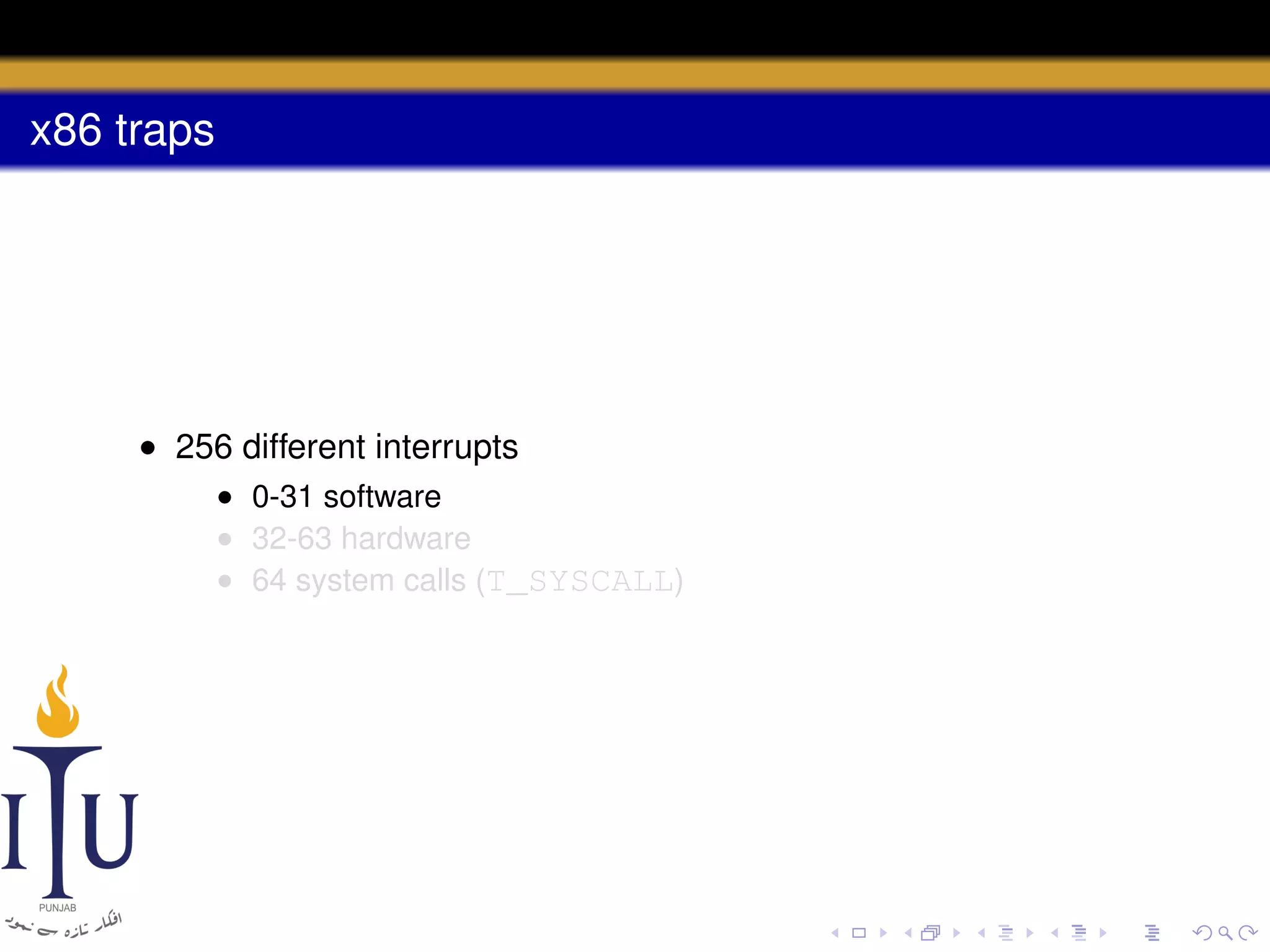 x86 traps

• 256 different interrupts
• 0-31 software
• 32-63 hardware
• 64 system calls (T_SYSCALL)

 