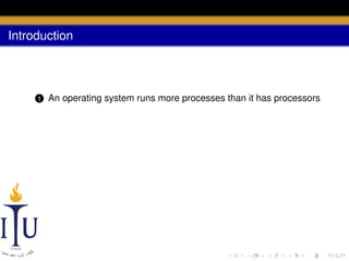 Introduction

1

An operating system runs more processes than it has processors

 