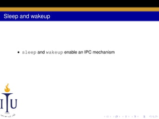 Sleep and wakeup

• sleep and wakeup enable an IPC mechanism

 
