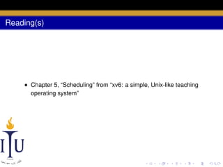 Reading(s)

• Chapter 5, “Scheduling” from “xv6: a simple, Unix-like teaching
operating system”

 