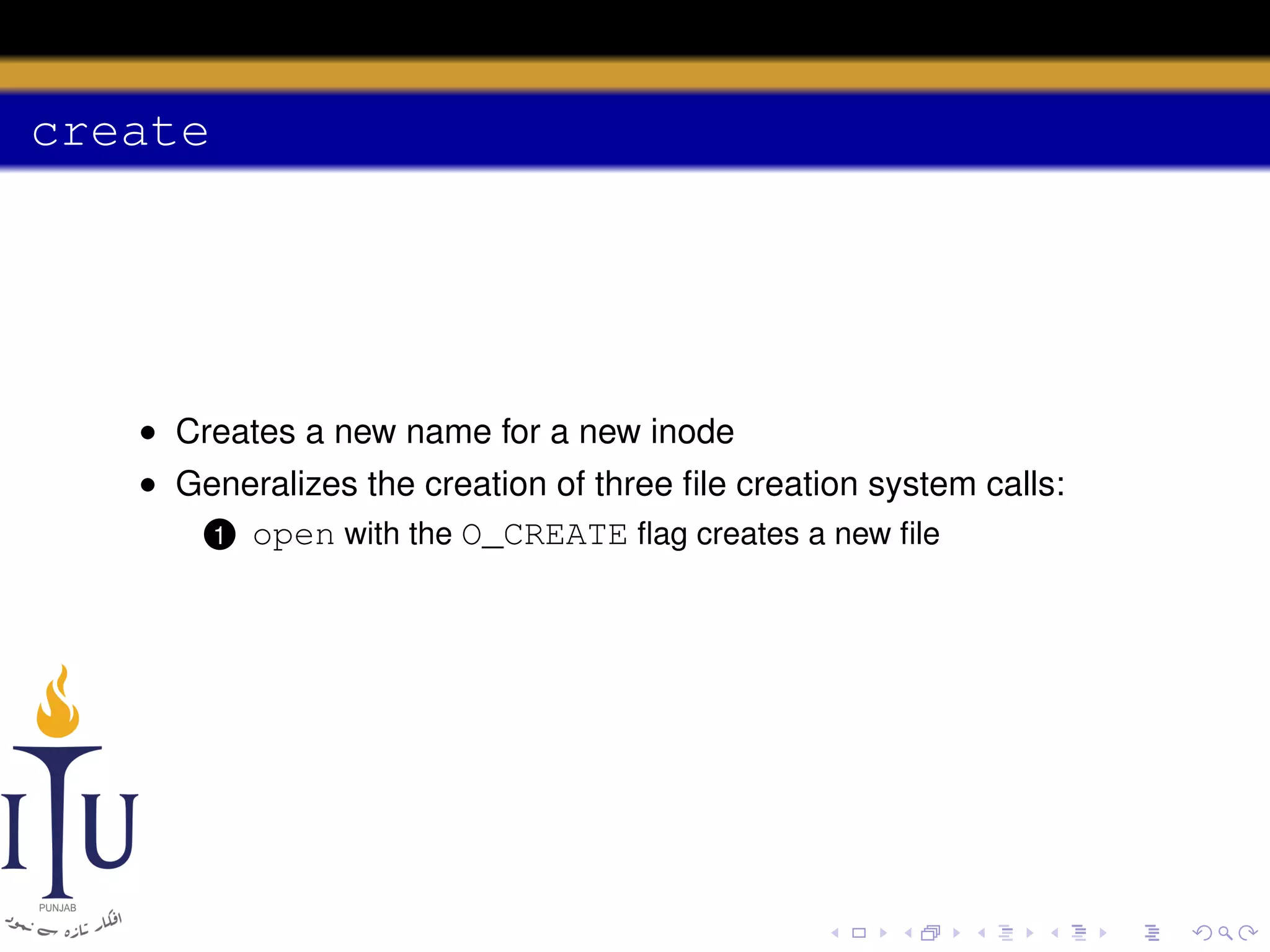 create

• Creates a new name for a new inode
• Generalizes the creation of three ﬁle creation system calls:
1 open with the O_CREATE ﬂag creates a new ﬁle

 