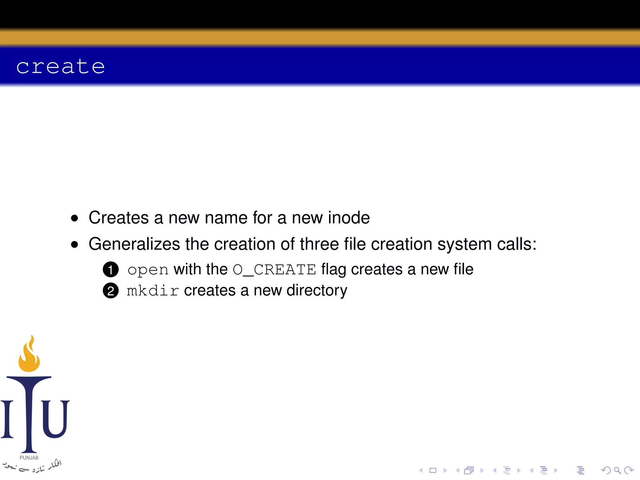 create

• Creates a new name for a new inode
• Generalizes the creation of three ﬁle creation system calls:
1 open with the O_CREATE ﬂag creates a new ﬁle
2 mkdir creates a new directory

 