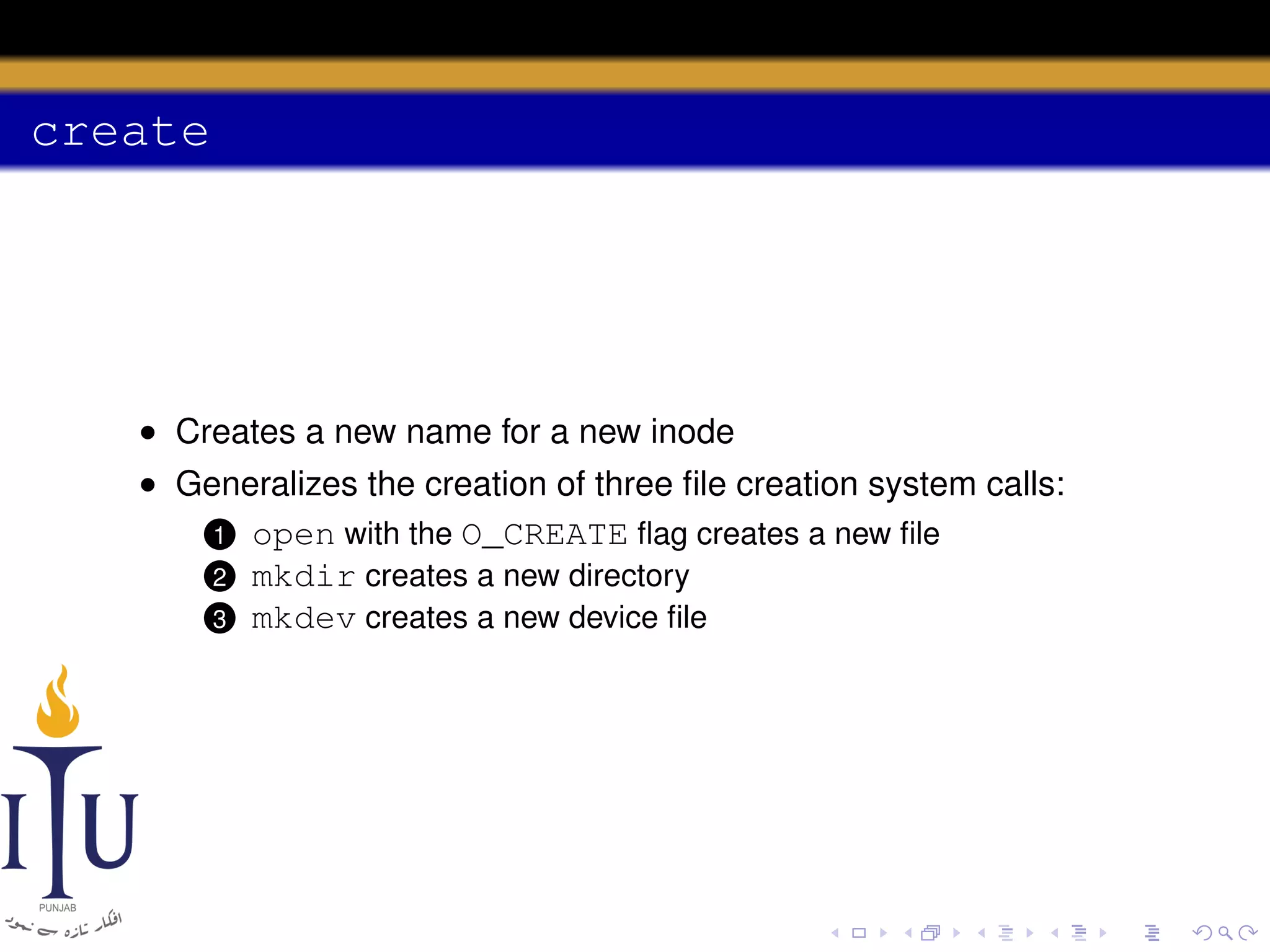 create

• Creates a new name for a new inode
• Generalizes the creation of three ﬁle creation system calls:
1 open with the O_CREATE ﬂag creates a new ﬁle
2 mkdir creates a new directory
3 mkdev creates a new device ﬁle

 