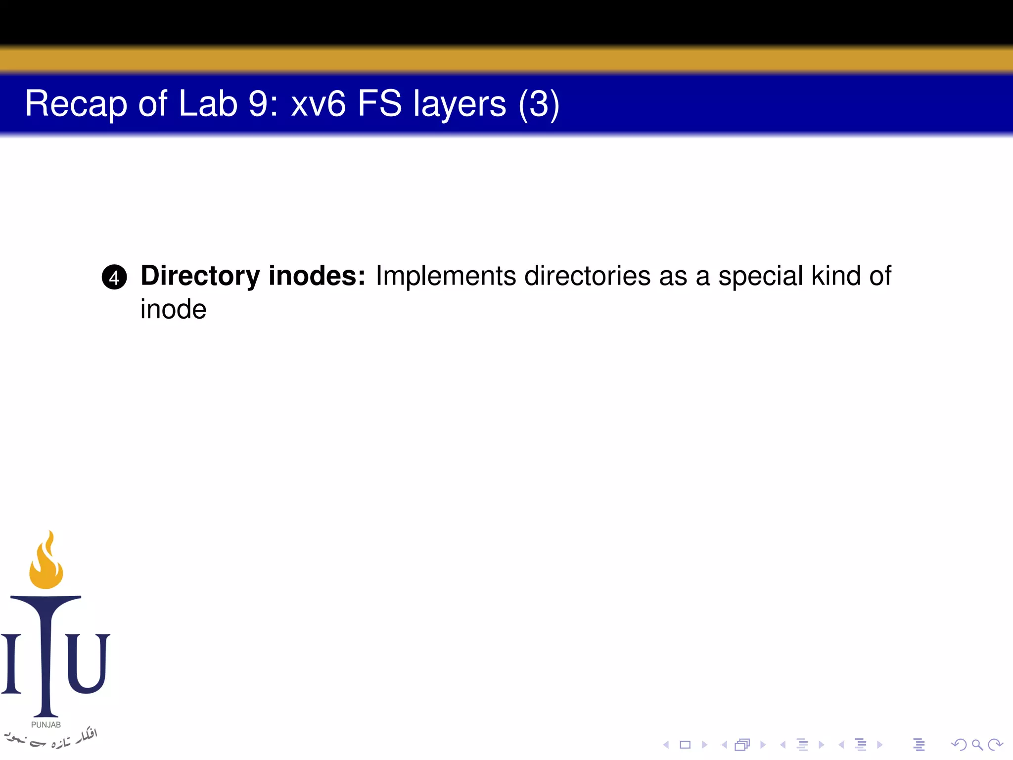 Recap of Lab 9: xv6 FS layers (3)

4

Directory inodes: Implements directories as a special kind of
inode

 