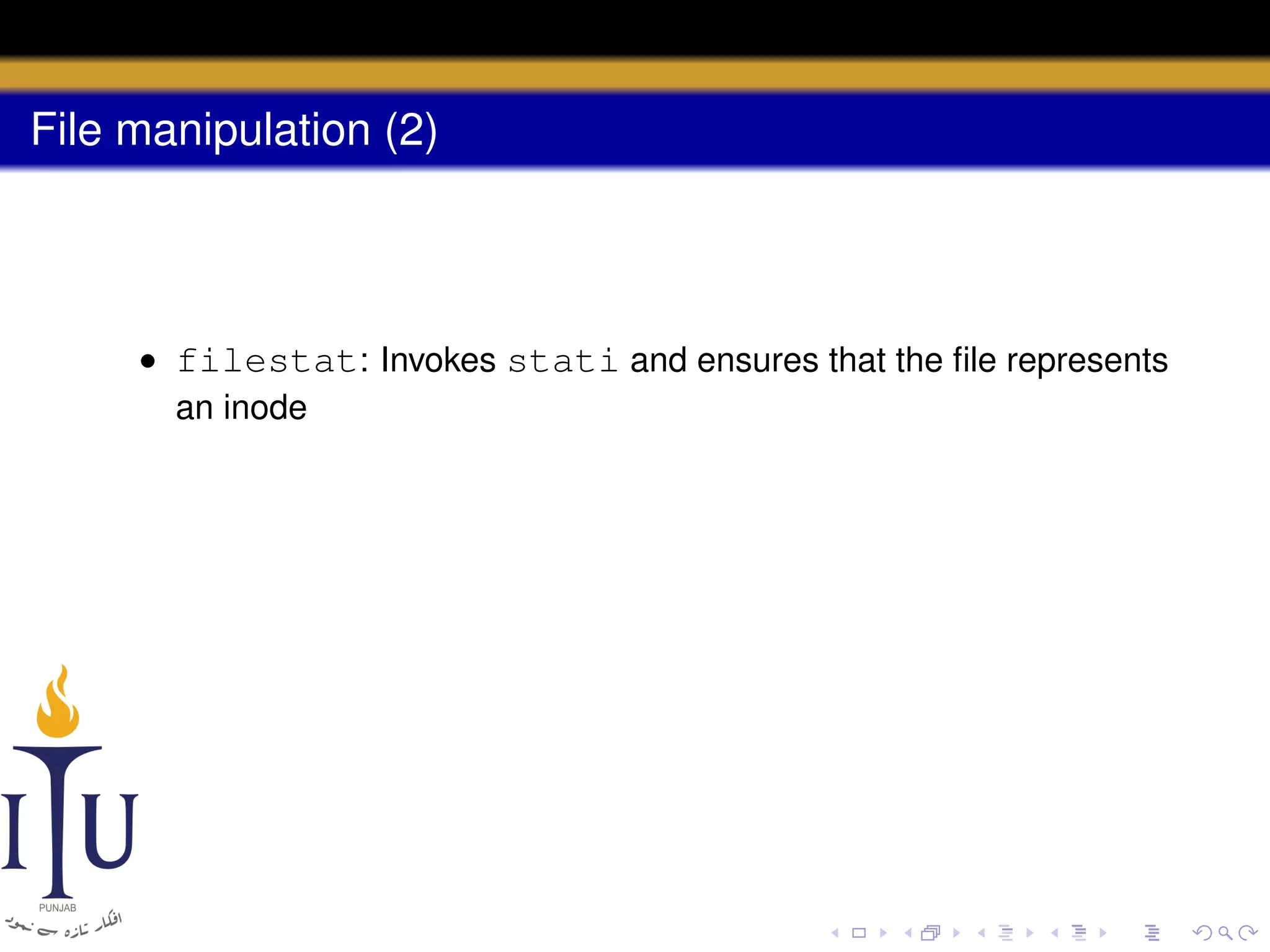 File manipulation (2)

• filestat: Invokes stati and ensures that the ﬁle represents
an inode

 