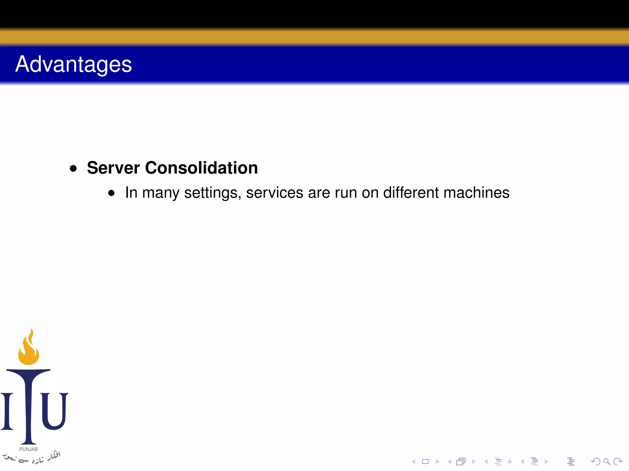 Advantages

• Server Consolidation
• In many settings, services are run on different machines

 