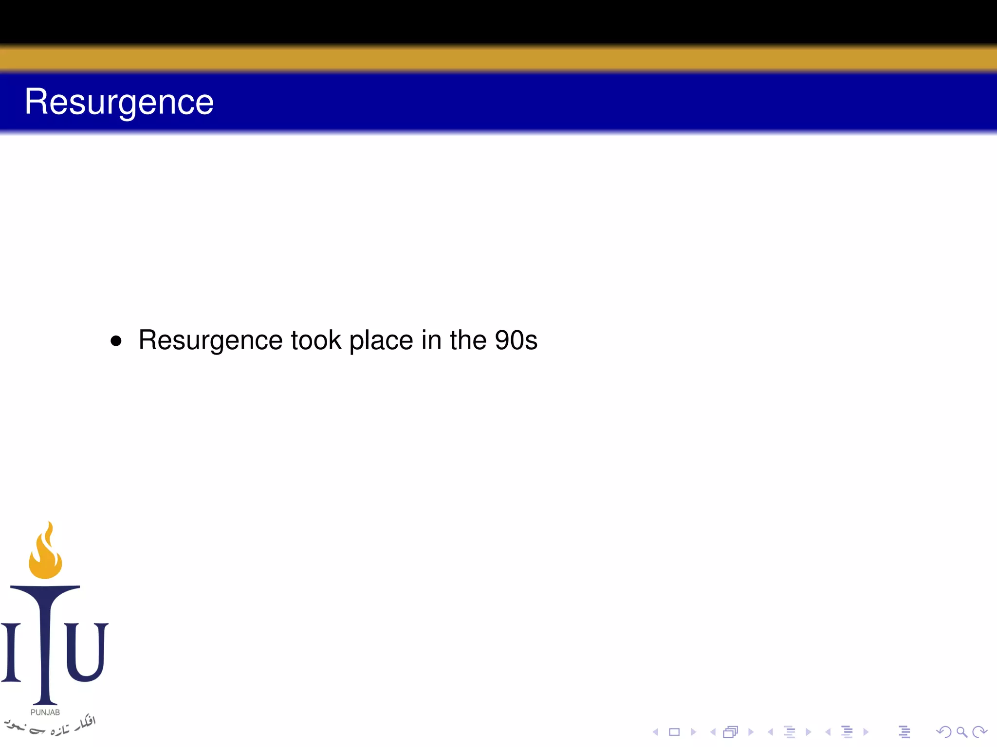 Resurgence

• Resurgence took place in the 90s

 