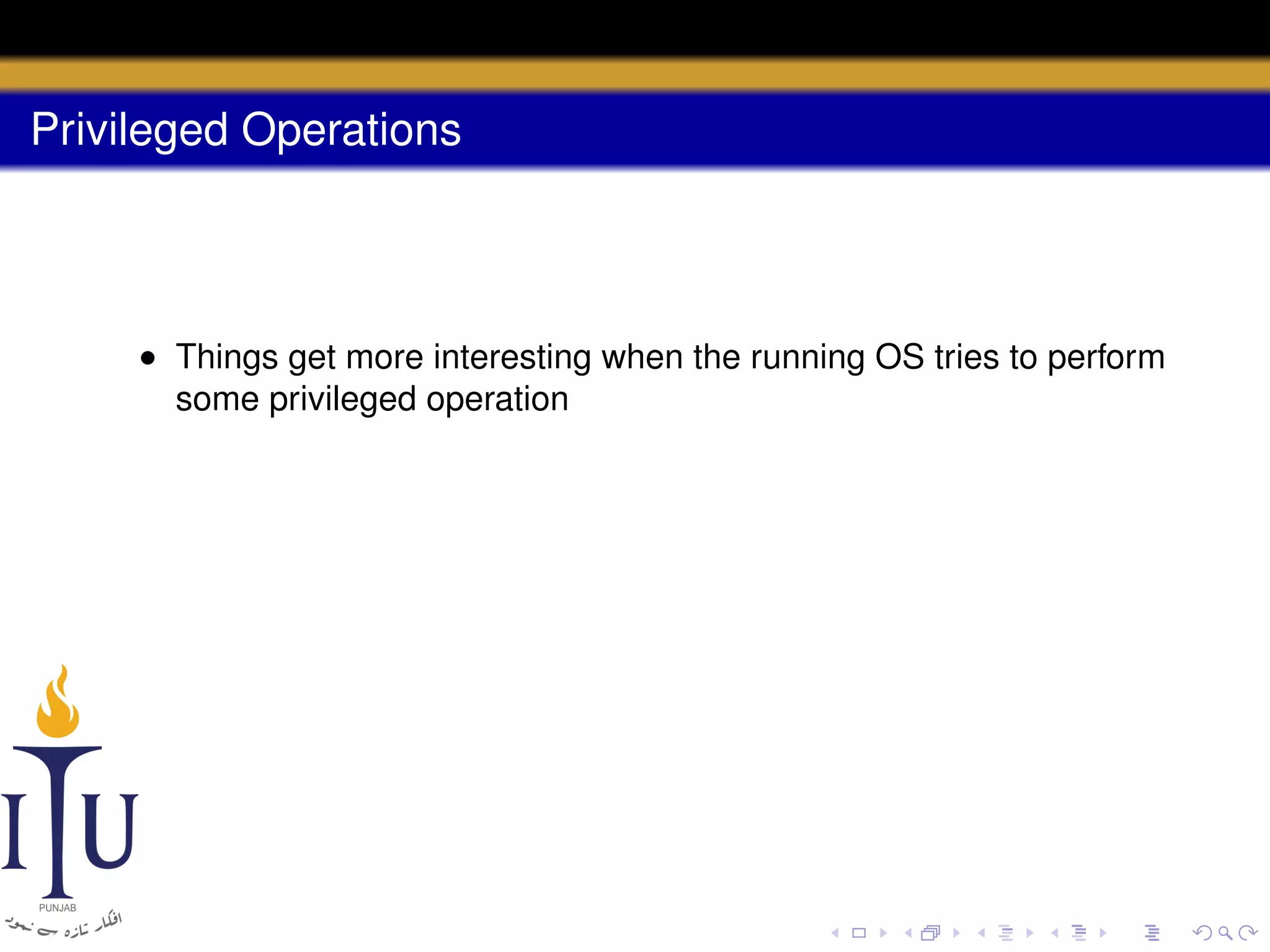 Privileged Operations

• Things get more interesting when the running OS tries to perform
some privileged operation

 
