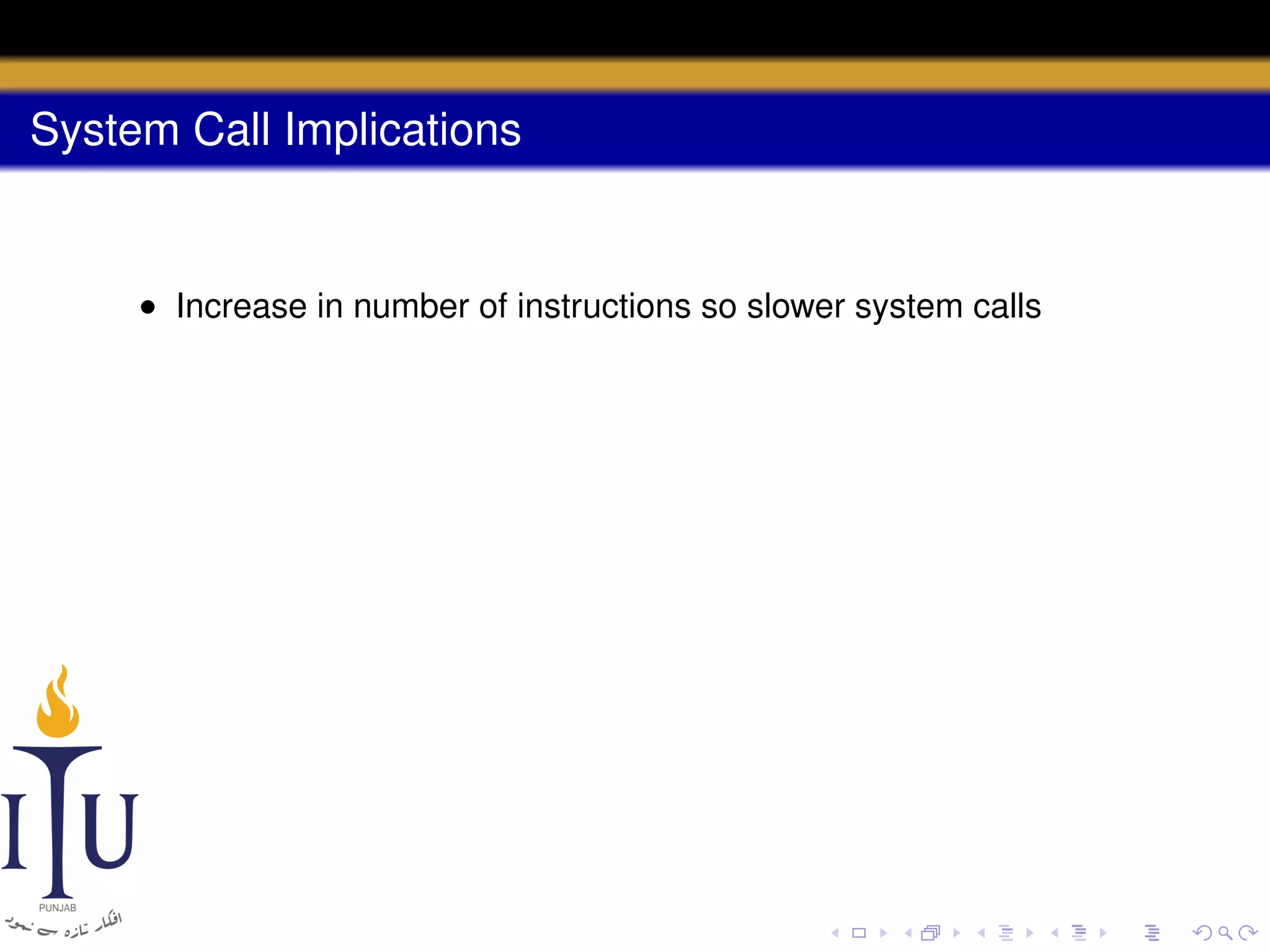 System Call Implications

• Increase in number of instructions so slower system calls

 