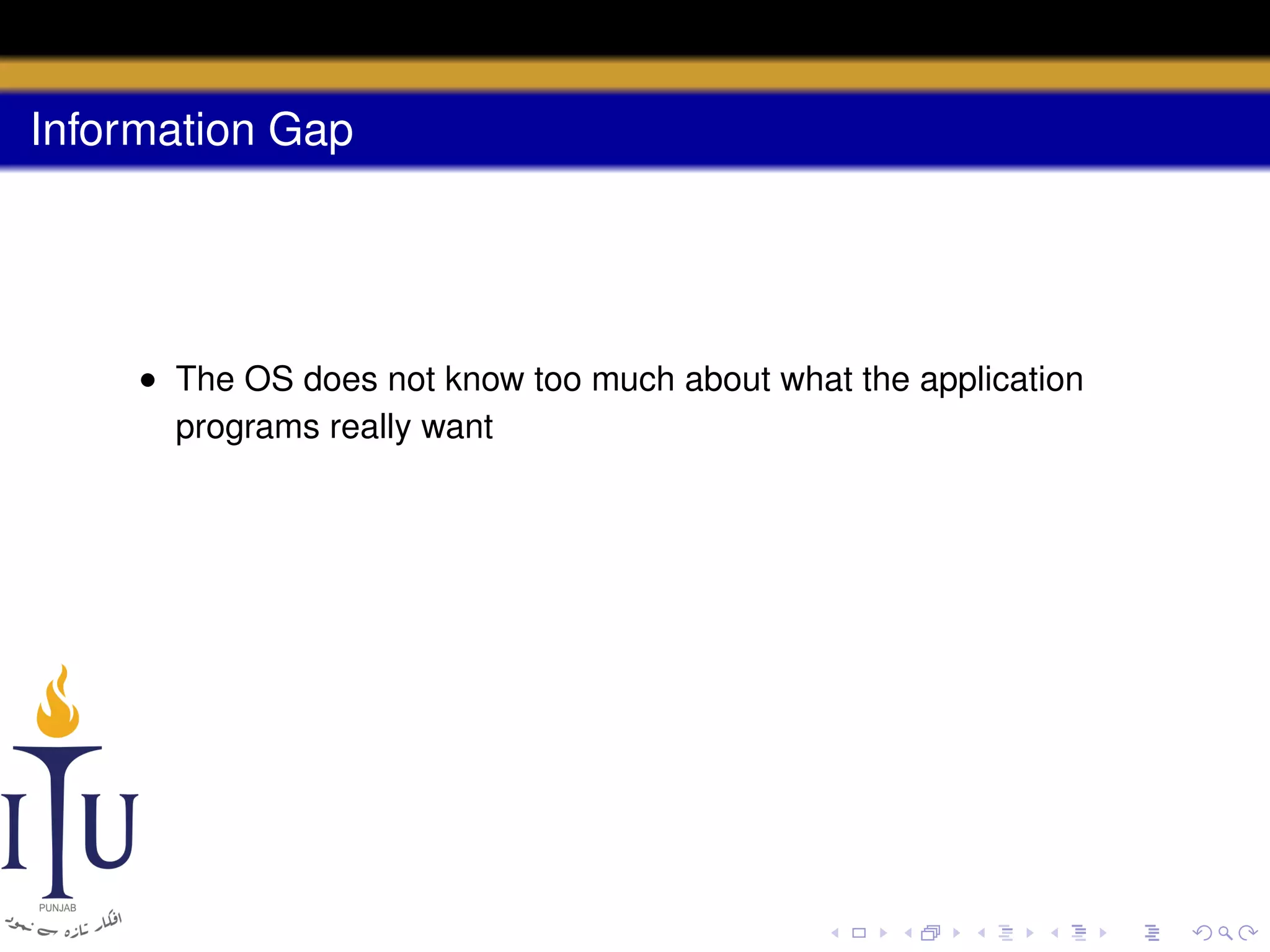 Information Gap

• The OS does not know too much about what the application
programs really want

 