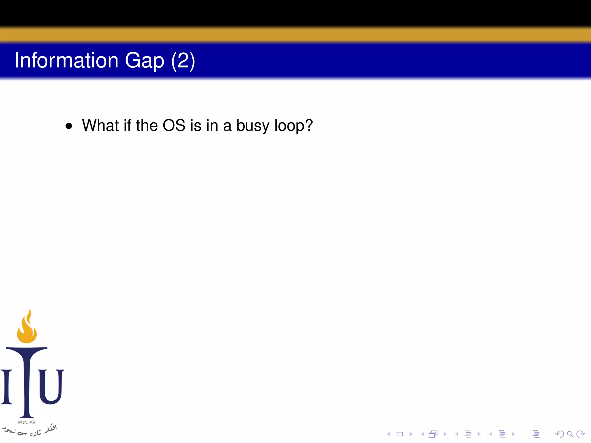 Information Gap (2)
• What if the OS is in a busy loop?

 
