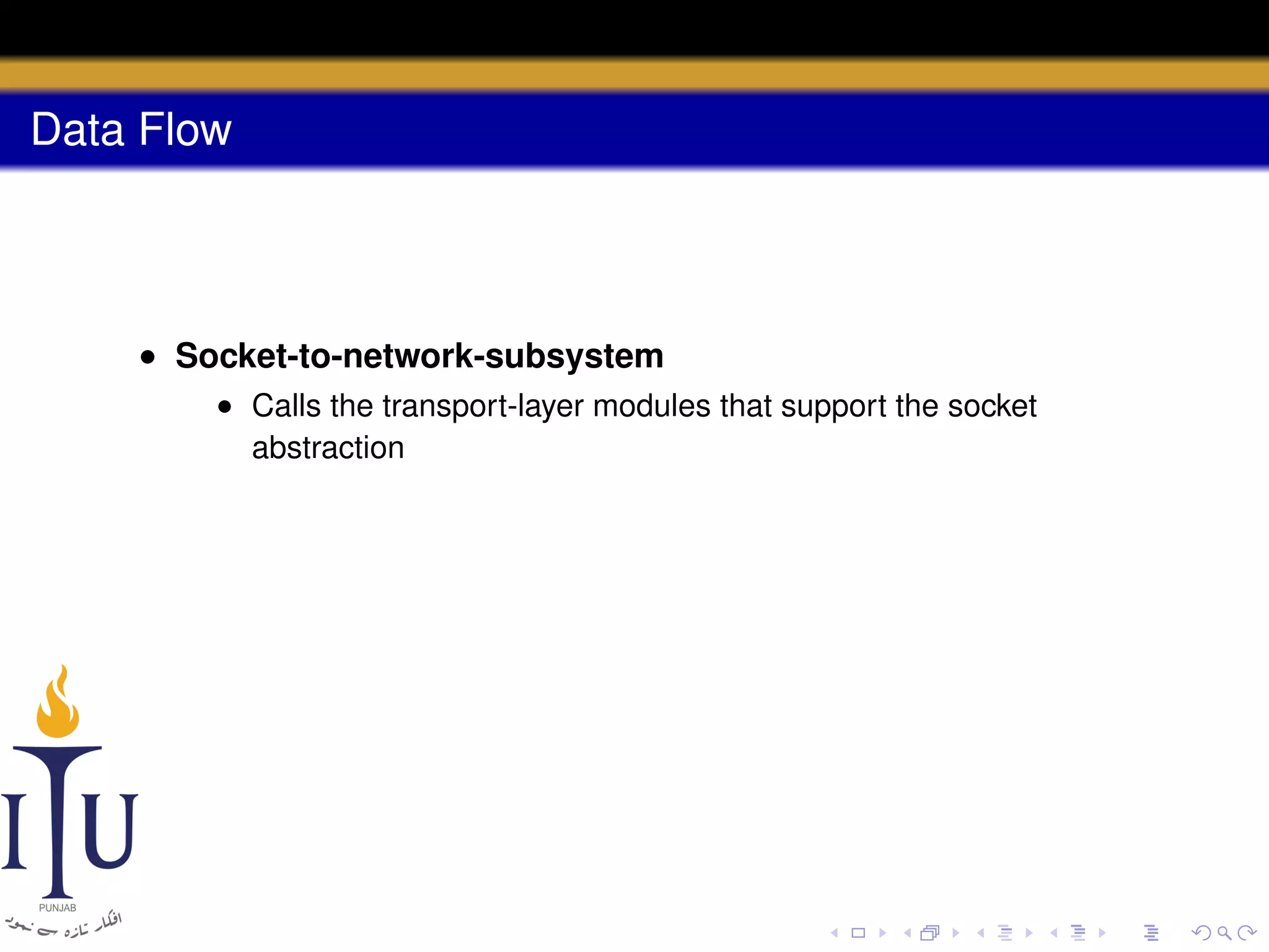 Data Flow

• Socket-to-network-subsystem
• Calls the transport-layer modules that support the socket
abstraction

 