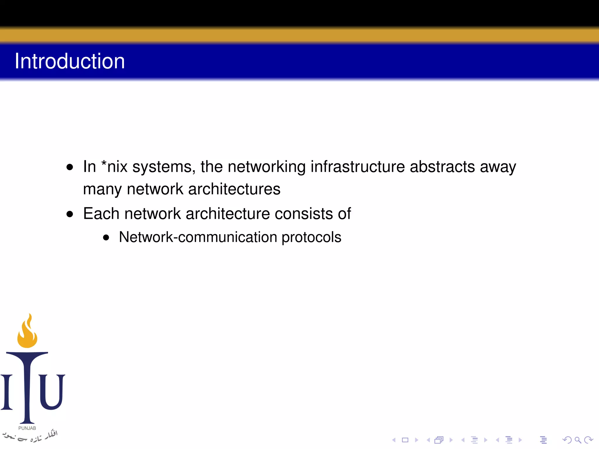 Introduction

• In *nix systems, the networking infrastructure abstracts away
many network architectures
• Each network architecture consists of
• Network-communication protocols

 