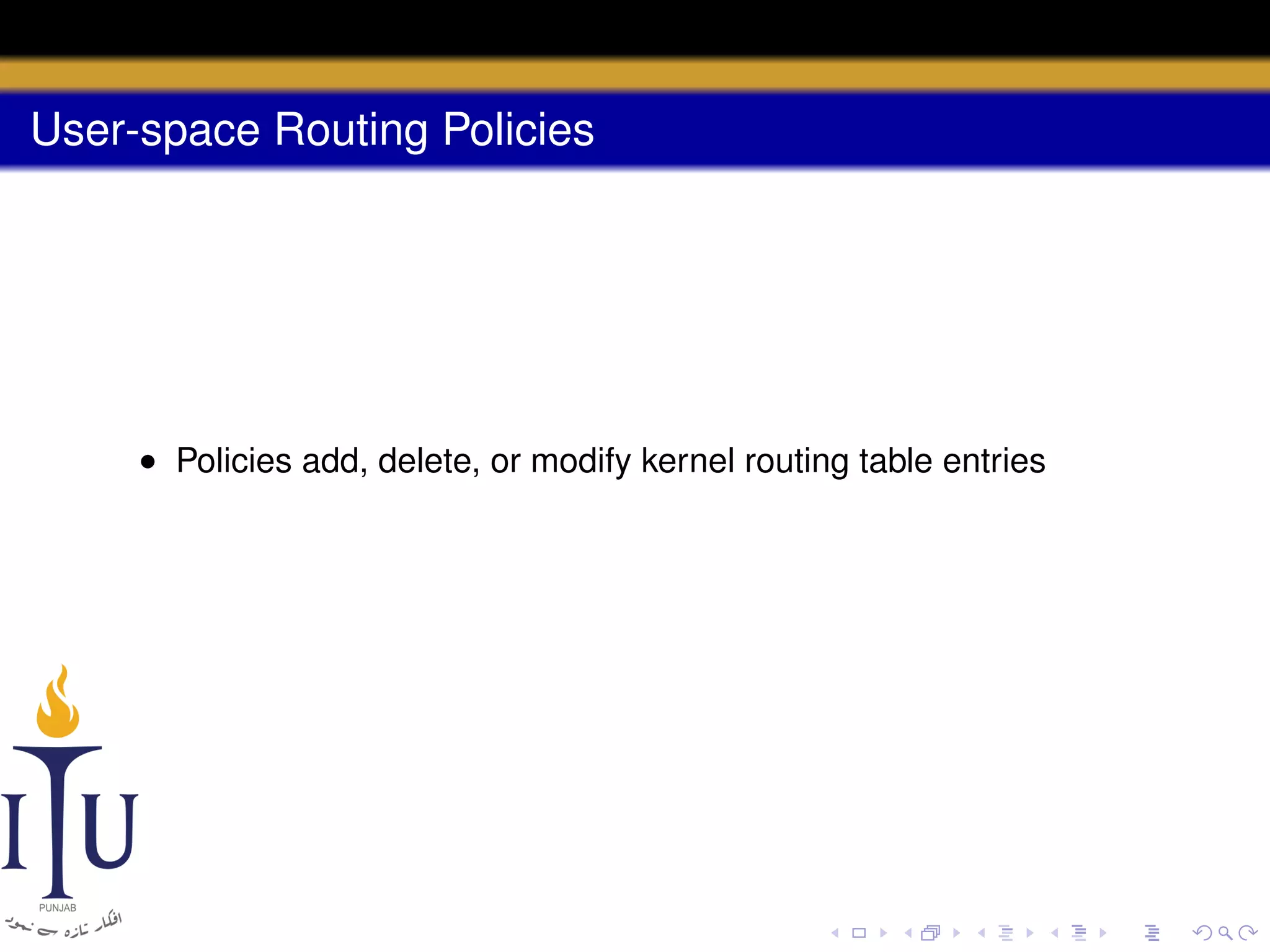 User-space Routing Policies

• Policies add, delete, or modify kernel routing table entries

 