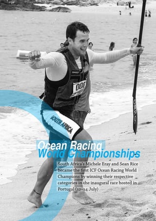 22  Planet Canoe
Ocean Racing
World Championships
South Africa’s Michele Eray and Sean Rice
became the first ICF Ocean Racing World
Champions by winning their respective
categories in the inaugural race hosted in
Portugal (12–14 July)
 