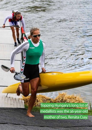 40  Planet Canoe
Topping Hungary’s long list of
medallists was the 36-year-old
mother of two, Renáta Csay.
 