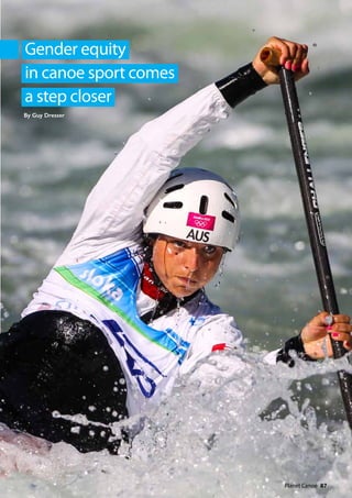 By Guy Dresser
Gender equity
in canoe sport comes
a step closer
  Planet Canoe  87
 
