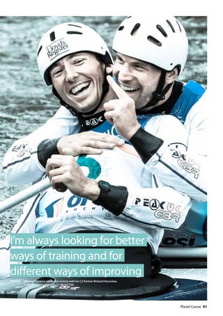   Planet Canoe  91
I’m always looking for better
ways of training and for
different ways of improving
PHOTO: 	 (Above) Florence celebrates victory with his C2 Partner Richard Hounslow
	 (Left) Florence celebrates C1 World Title
 
